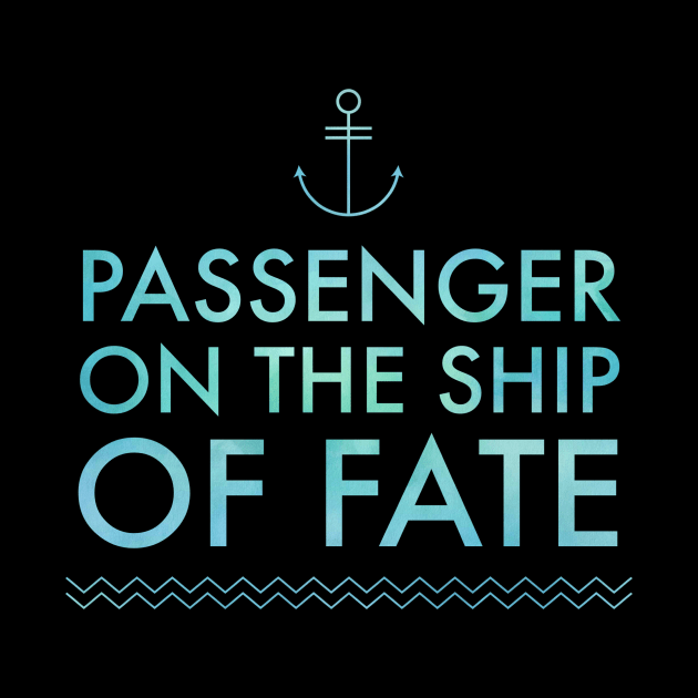 Passenger of Fate by MessageOnApparel