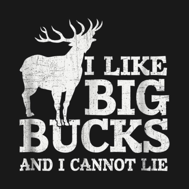 I Like Big Bucks and I Cannot Lie Deer Hunting Shirt by wcfrance4