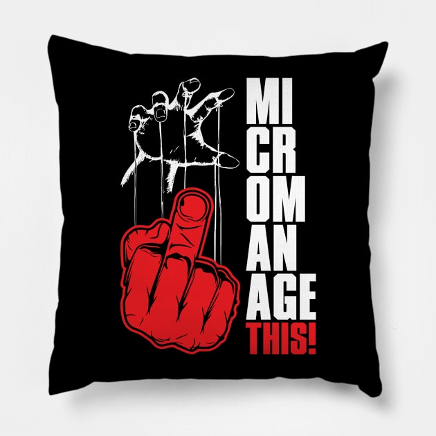 Micromanage This! Pillow by FAKE NEWZ DESIGNS