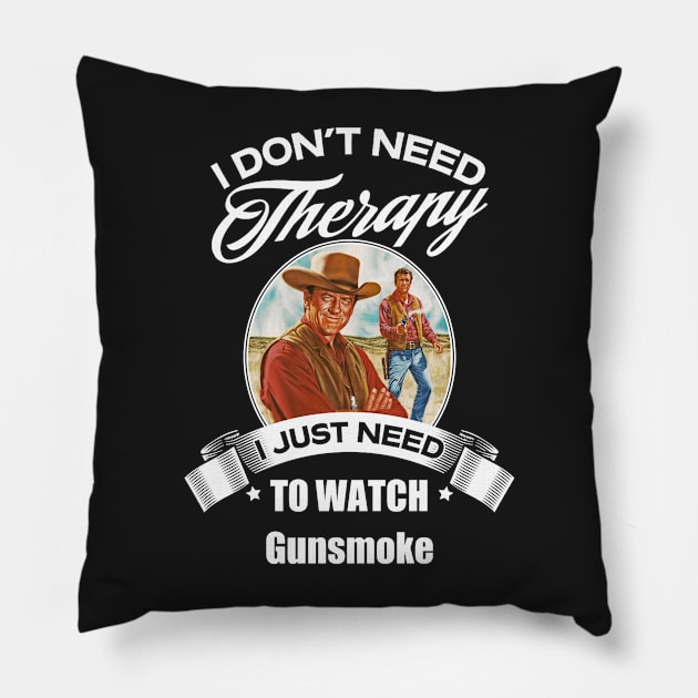 I Dont Need Therapy I Just Need To Watch Gunsmoke Pillow by GWCVFG