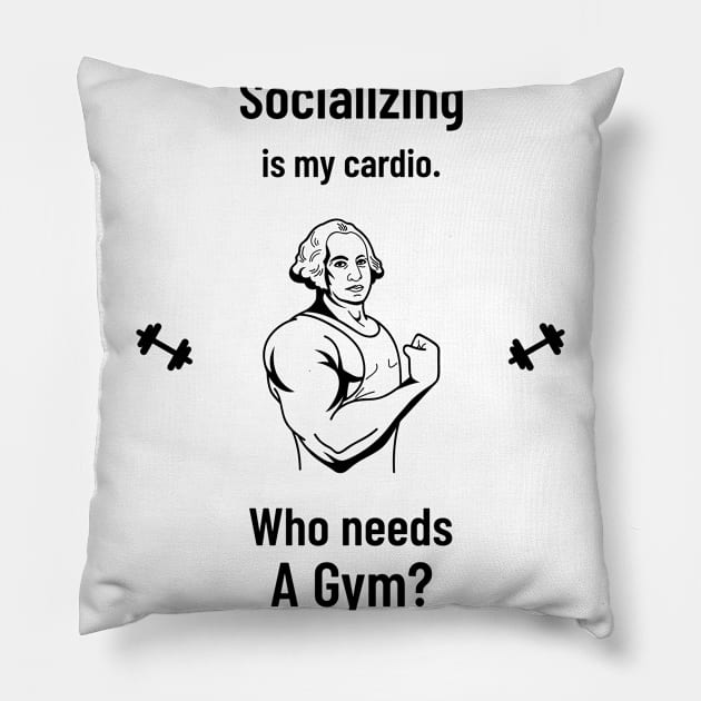 Socializing is my cardio. Who needs a Gym? Pillow by Hermit-Appeal