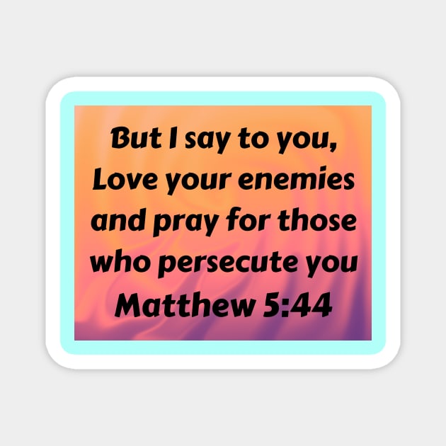 Bible Verse Matthew 5:44 Magnet by Prayingwarrior