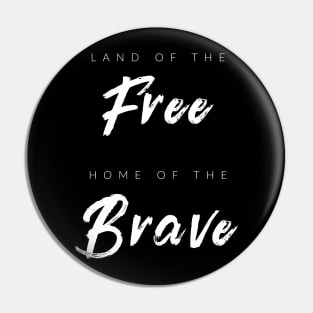 Land Of The Free, Home Of The Brave Pin