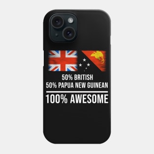 50% British 50% Papua New Guinean 100% Awesome - Gift for Papua New Guinean Heritage From Papua New Guinea Phone Case