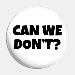 Can We Don't? Pin