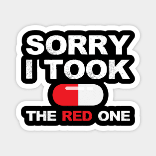 Based and red pilled series Sorry I took the red one with red pill capsule white Magnet