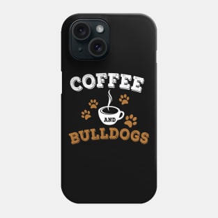 Coffee and Bulldogs Phone Case