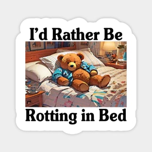 I'd Rather Be Rotting In Bed Funny Bear Meme Magnet