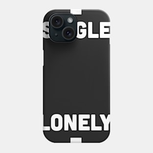 Single + Lonely Phone Case