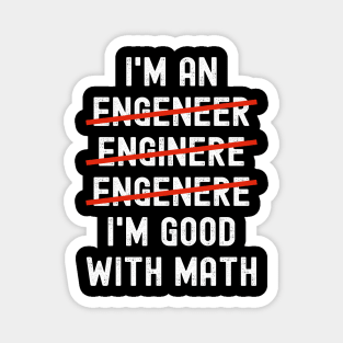 I’m an Engineer I’m Good With Math Magnet