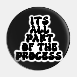 It’s All Part of the Process Pin