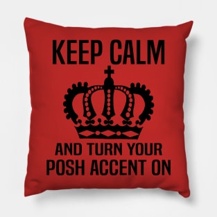 Keep Calm and Turn Your Posh Accent On. Pillow