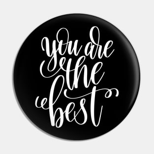 You Are The Best Pin