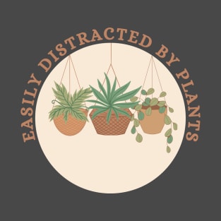 Easily Distracted By Plants for a Plant Lover Garden Lovers T-Shirt