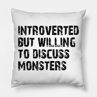 introverted but willing to discuss monsters Pillow