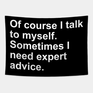 Of Course I talk to myself. Sometimes I need Expert Advice Gift Tapestry