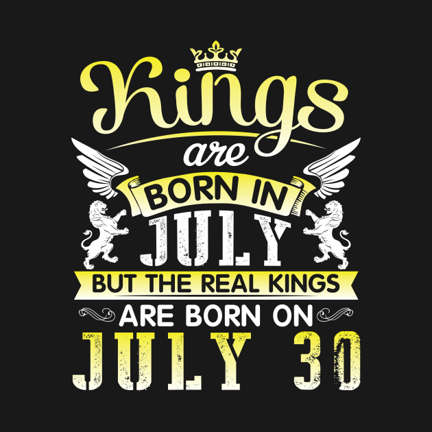 Kings Are Born In July But The Real Kings Are Born On July 30 Happy 