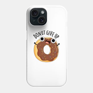 Donut Give Up Funny Food Puns Phone Case
