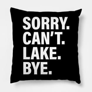 Sorry Can't Lake Bye - Funny Busy Life Saying Pillow