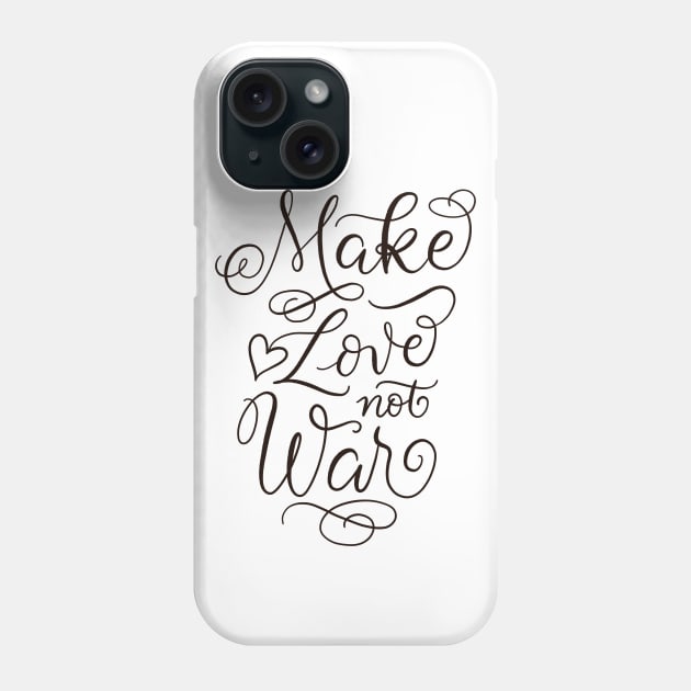 Make Love Not War Phone Case by CalliLetters