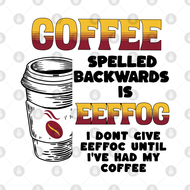 Coffee Spelled Backwards by Barts Arts