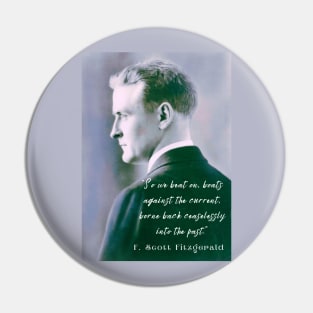 F. Scott Fitzgerald quote: So we beat on, boats against the current, borne back ceaselessly into the past. Pin