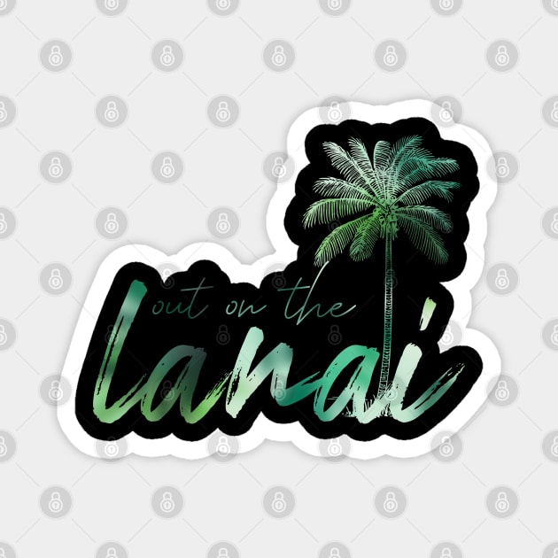 Out on the Lanai Magnet by Everydaydesigns