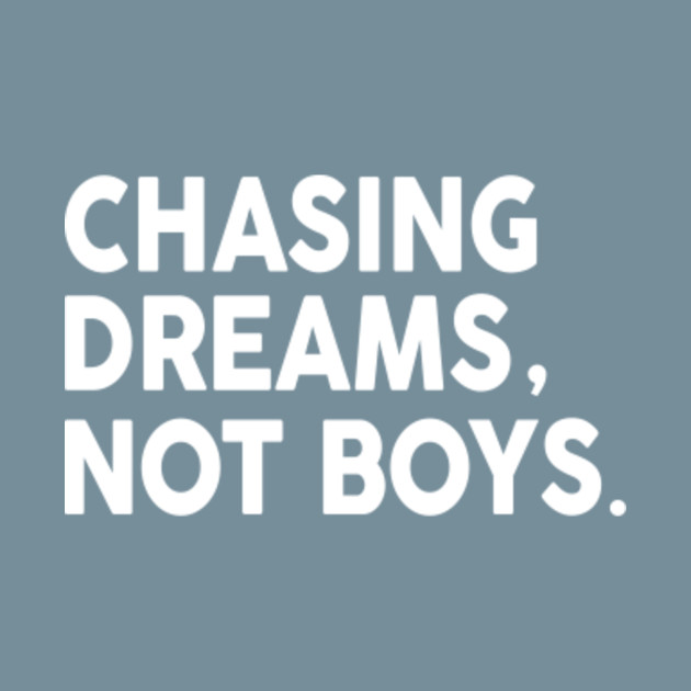 Disover Chase Dreams Not Boys - Sarcastic Saying - T-Shirt