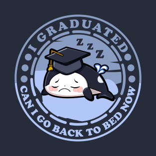 Can I Go Back To Bed Now Graduation Day Orca T-Shirt