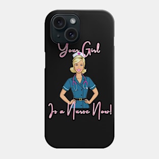 Barbie Nurse "Your Girl Is A Nurse Now" Phone Case