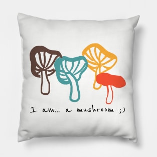 I am a mushroom Funny shirt Pillow