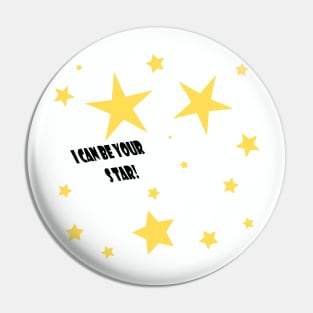 I Can Be Your Star Pin