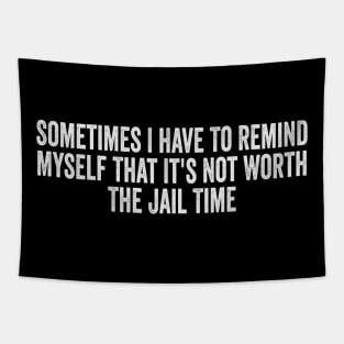 Sometimes I Have To Remind Myself That It's Not Worth The Jail Time Shirt - Funny Shirts For Women - UNISEX - Sarcastic Shirt - Humor Tapestry