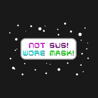 Not Sus! Wore Mask! T-Shirt