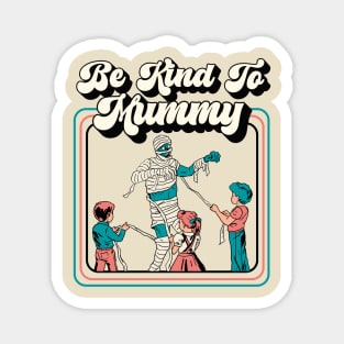 Be Kind to Mummy, Retro Funny Mummy Illustration, Gift for Mom Magnet