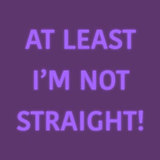 At Least I'm Not Straight (Purple) T-Shirt