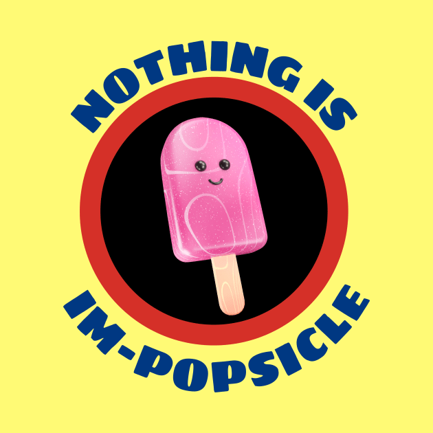 Nothing Is Impopsicle - Ice Pop Pun by Allthingspunny