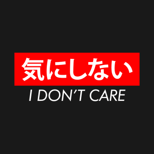 I Don't Care Japanese T-Shirt