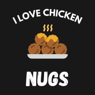 Nugs Not Drugs I love chicken Nugs funny Saying T-Shirt