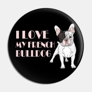 I Love my French Bulldog Pin