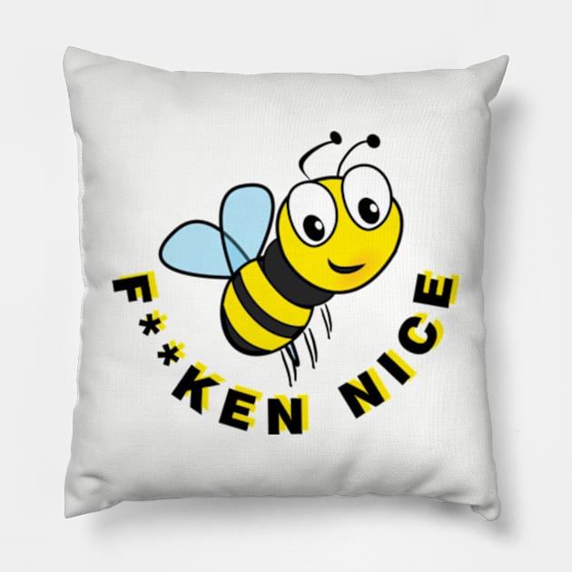 Be F**ken Nice Pillow by Worldengine