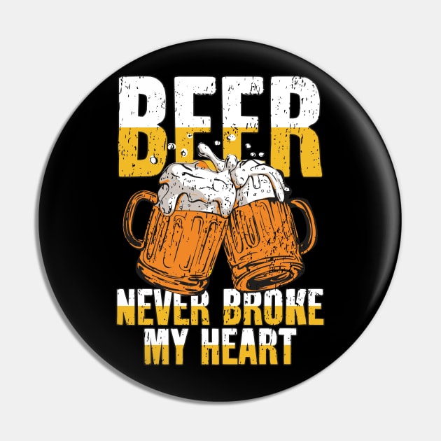 Beer Never Broke My Heart Pin by RadStar