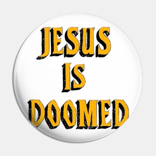 "Jesus Is Doomed" Pin