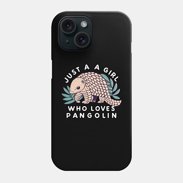 just a girl who loves Pangolin Phone Case by CosmicCat