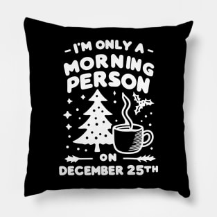 I'm Only a Morning Person on December 25th Pillow