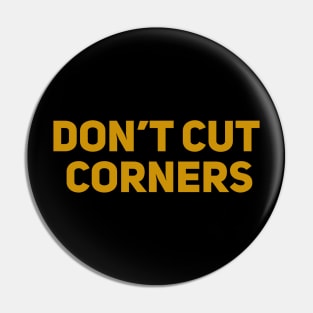 Don't Cut Corners Pin