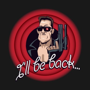 I'll Be Back… T-Shirt