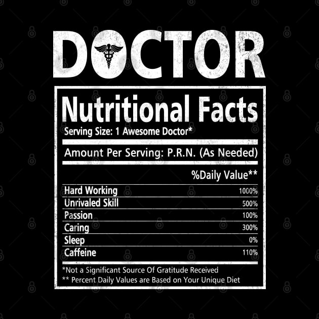 Doctor Nutritional Facts - Funny Doctor T-Shirt Doctor Doctorate Graduation Gifts - Doctor Gift Ideas by Otis Patrick