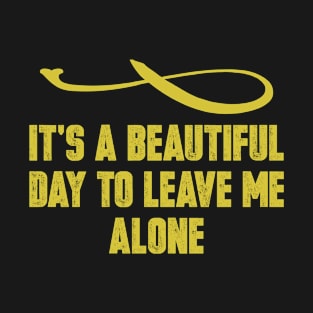 It's a Beautiful Day to Leave Me Alone Vintage Retro Funny Saying T-Shirt