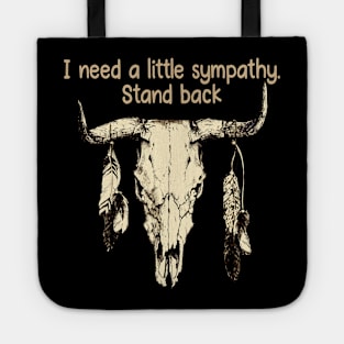 I Need A Little Sympathy. Stand Back Quotes Bull & Feathers Tote